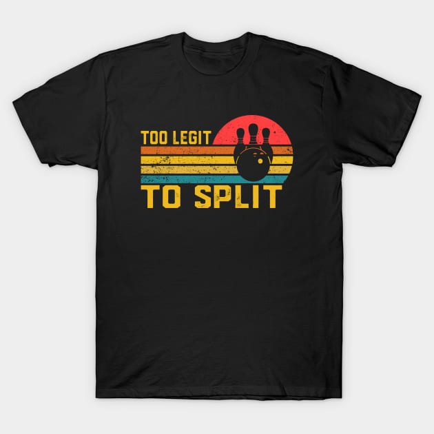 Too Legit To Split  Bowling Funny Bowler Bowling Team T-Shirt by ChrifBouglas